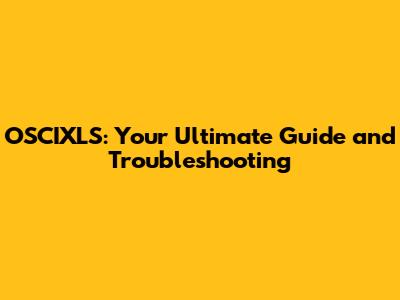 OSCIXLS: Your Ultimate Guide and Troubleshooting