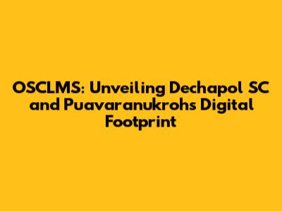 OSCLMS: Unveiling Dechapol SC and Puavaranukroh's Digital Footprint