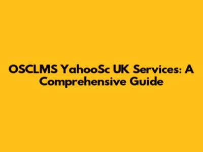 OSCLMS YahooSc UK Services: A Comprehensive Guide
