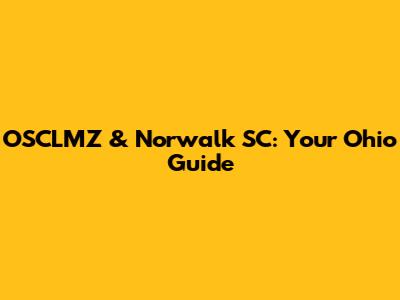 OSCLMZ & Norwalk SC: Your Ohio Guide