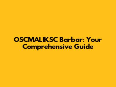 OSCMALIKSC Barbar: Your Comprehensive Guide