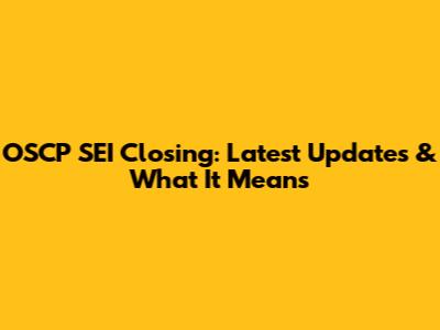 OSCP SEI Closing: Latest Updates & What It Means