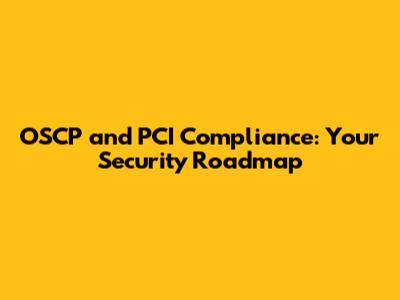 OSCP and PCI Compliance: Your Security Roadmap
