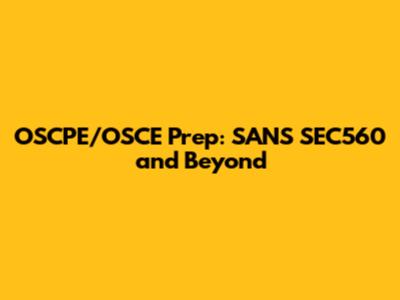 OSCPE/OSCE Prep: SANS SEC560 and Beyond