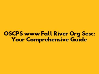 OSCPS www Fall River Org Sesc: Your Comprehensive Guide
