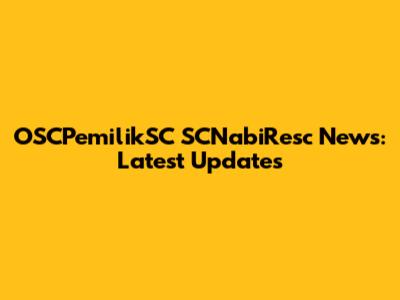 OSCPemilikSC SCNabiResc News: Latest Updates
