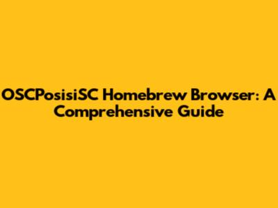 OSCPosisiSC Homebrew Browser: A Comprehensive Guide