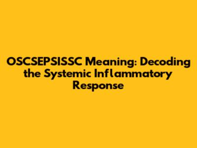 OSCSEPSISSC Meaning: Decoding the Systemic Inflammatory Response