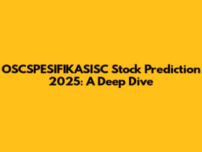 OSCSPESIFIKASISC Stock Prediction 2025: A Deep Dive