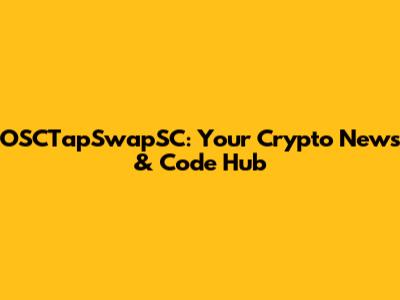 OSCTapSwapSC: Your Crypto News & Code Hub