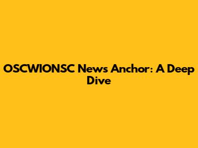 OSCWIONSC News Anchor: A Deep Dive