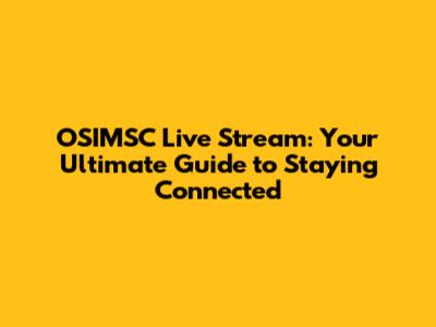 OSIMSC Live Stream: Your Ultimate Guide to Staying Connected