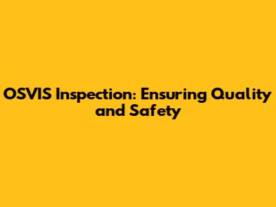 OSVIS Inspection: Ensuring Quality and Safety