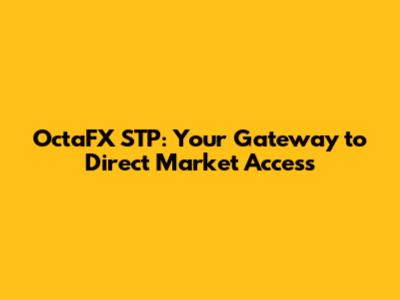 OctaFX STP: Your Gateway to Direct Market Access