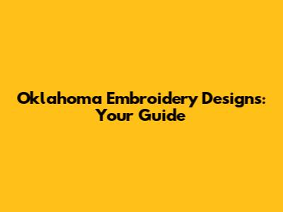 Oklahoma Embroidery Designs: Your Guide