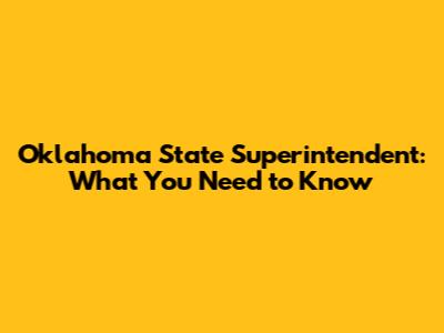 Oklahoma State Superintendent: What You Need to Know