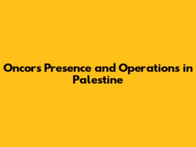 Oncor's Presence and Operations in Palestine