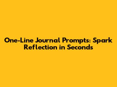 One-Line Journal Prompts: Spark Reflection in Seconds
