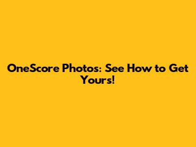 OneScore Photos: See How to Get Yours!