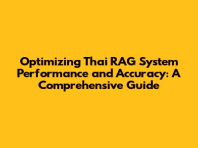 Optimizing Thai RAG System Performance and Accuracy: A Comprehensive Guide