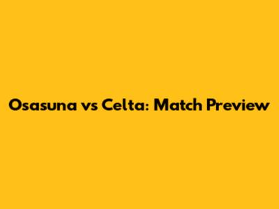 Osasuna vs Celta: Match Preview
