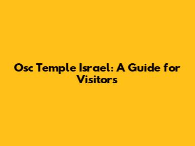 Osc Temple Israel: A Guide for Visitors