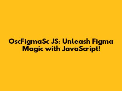 OscFigmaSc JS: Unleash Figma Magic with JavaScript!