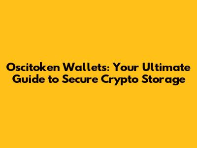 Oscitoken Wallets: Your Ultimate Guide to Secure Crypto Storage