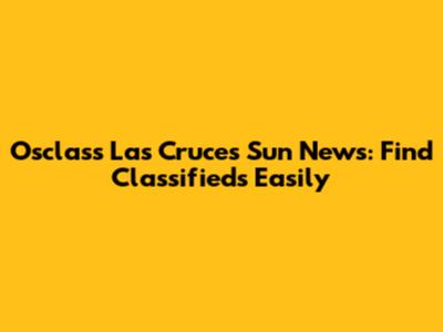 Osclass Las Cruces Sun News: Find Classifieds Easily