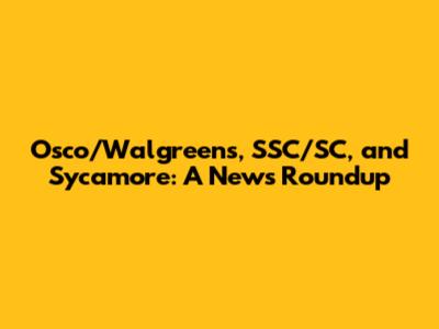 Osco/Walgreens, SSC/SC, and Sycamore: A News Roundup