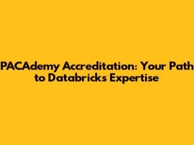 PACAdemy Accreditation: Your Path to Databricks Expertise