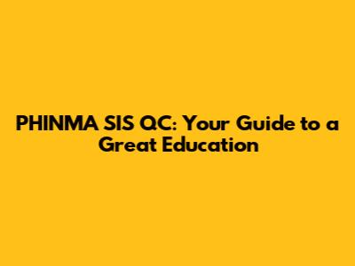 PHINMA SIS QC: Your Guide to a Great Education