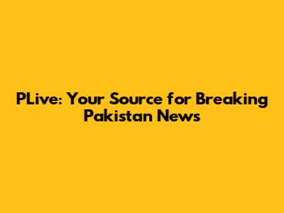 PLive: Your Source for Breaking Pakistan News