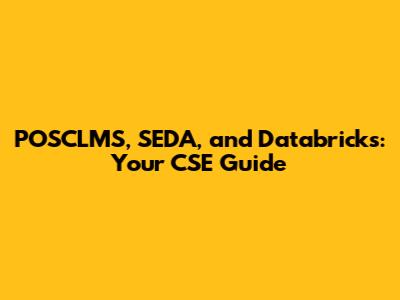POSCLMS, SEDA, and Databricks: Your CSE Guide