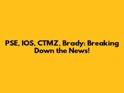 PSE, IOS, CTMZ, Brady: Breaking Down the News!