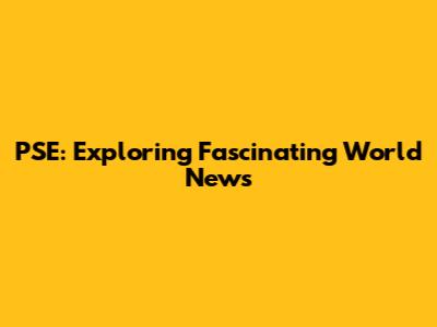 PSE: Exploring Fascinating World News