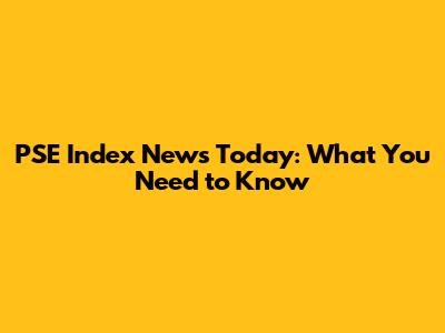 PSE Index News Today: What You Need to Know