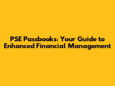 PSE Passbooks: Your Guide to Enhanced Financial Management