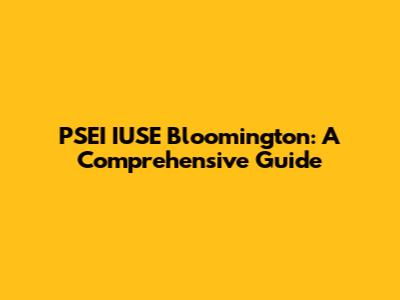 PSEI IUSE Bloomington: A Comprehensive Guide