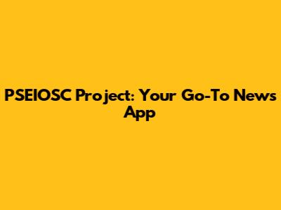 PSEIOSC Project: Your Go-To News App