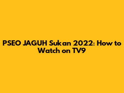 PSEO JAGUH Sukan 2022: How to Watch on TV9