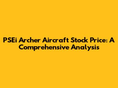 PSEi Archer Aircraft Stock Price: A Comprehensive Analysis