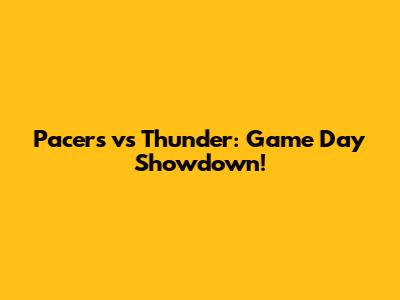 Pacers vs Thunder: Game Day Showdown!