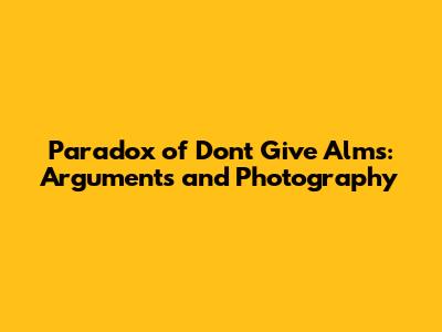 Paradox of "Don't Give Alms": Arguments and Photography