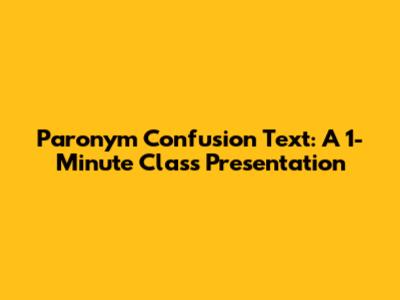 Paronym Confusion Text: A 1-Minute Class Presentation