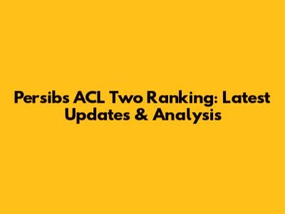 Persib's ACL Two Ranking: Latest Updates & Analysis