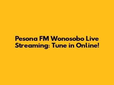 Pesona FM Wonosobo Live Streaming: Tune in Online!