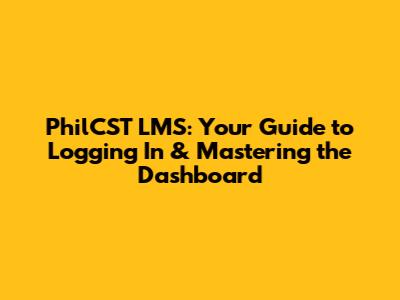 PhilCST LMS: Your Guide to Logging In & Mastering the Dashboard