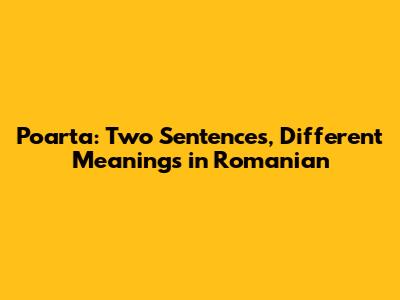 Poarta: Two Sentences, Different Meanings in Romanian