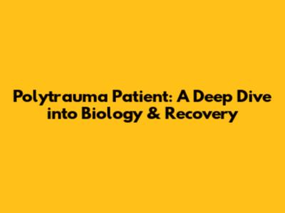 Polytrauma Patient: A Deep Dive into Biology & Recovery
